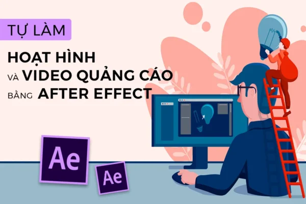 Tự Làm Hoạt Hình Và Video Quảng Cáo Bằng After Effect (Ae)