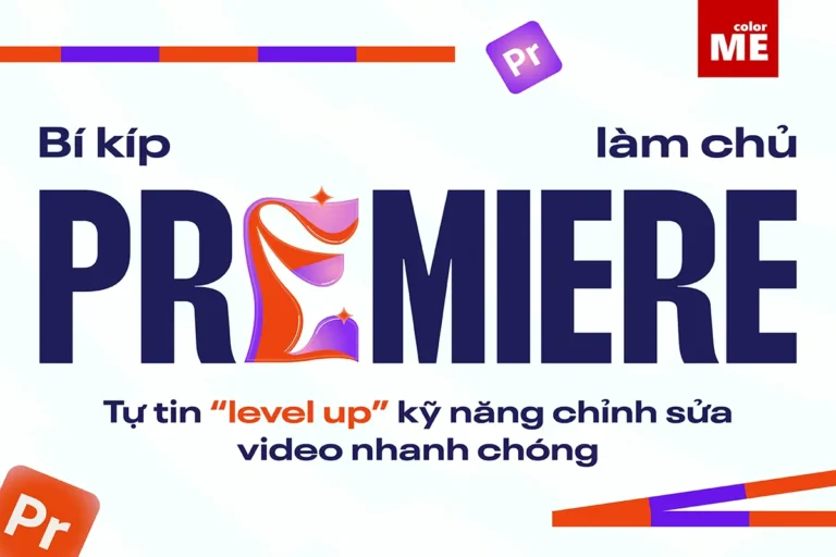 Kỹ Thuật Chỉnh Sửa Video Từ Cơ Bản Đến Nâng Cao Với Premiere – ColorMe