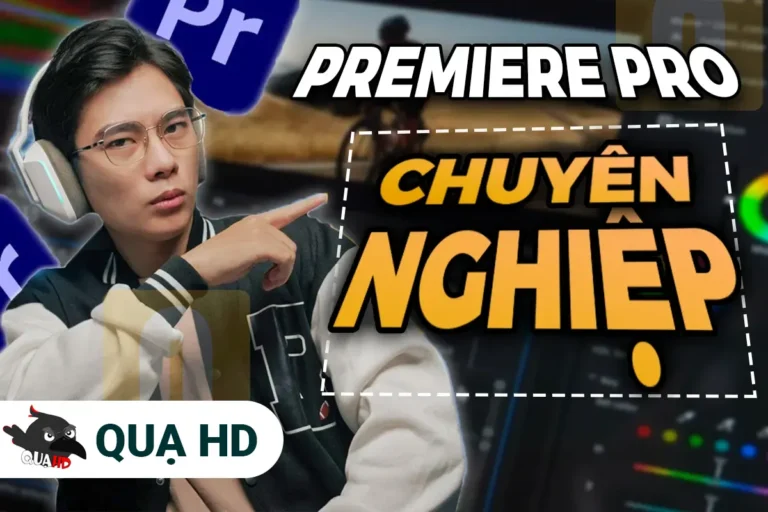 Khóa Học Premiere Pro Chuyên Nghiệp Cùng Quạ HD – Hay Nhất